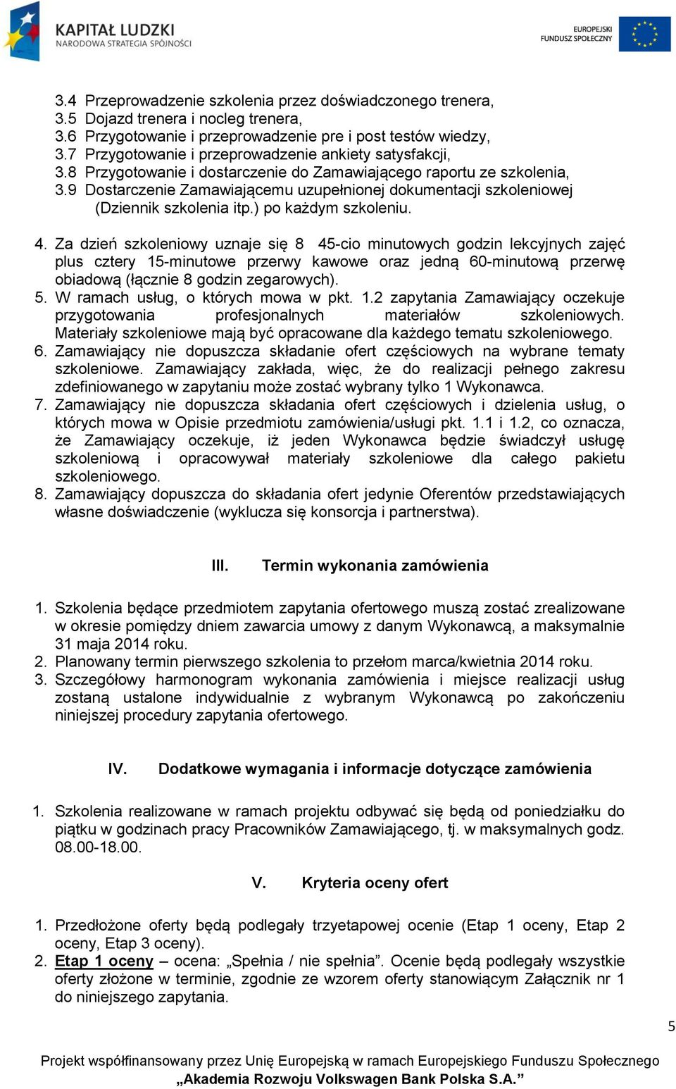 9 Dostarczenie Zamawiającemu uzupełnionej dokumentacji szkoleniowej (Dziennik szkolenia itp.) po każdym szkoleniu. 4.