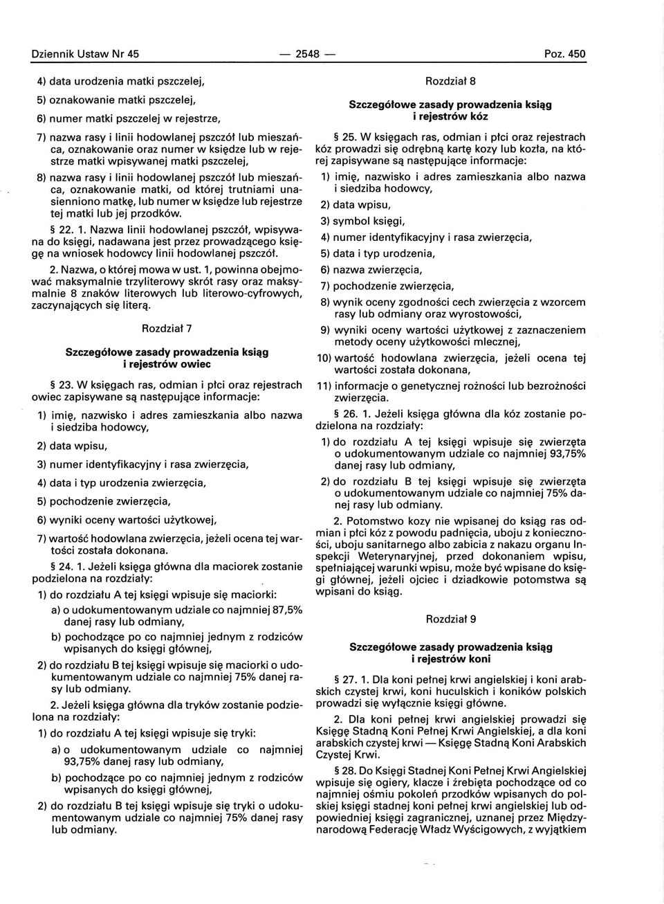 lub w rejestrze matki wpisywanej matki pszczelej, 8) nazwa rasy i linii hodowlanej pszczół lub mieszańca, oznakowanie matki, od której trutniami unasienniono matkę, lub numer w księdze lub rejestrze