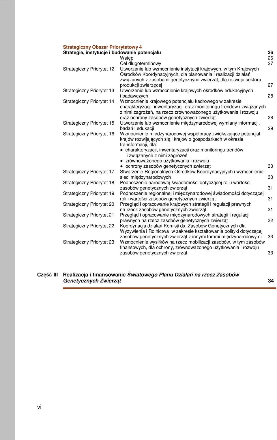 lub wzmocnienie krajowych ośrodków edukacyjnych i badawczych 28 Strategiczny Priorytet 14 Wzmocnienie krajowego potencjału kadrowego w zakresie charakteryzacji, inwentaryzacji oraz monitoringu