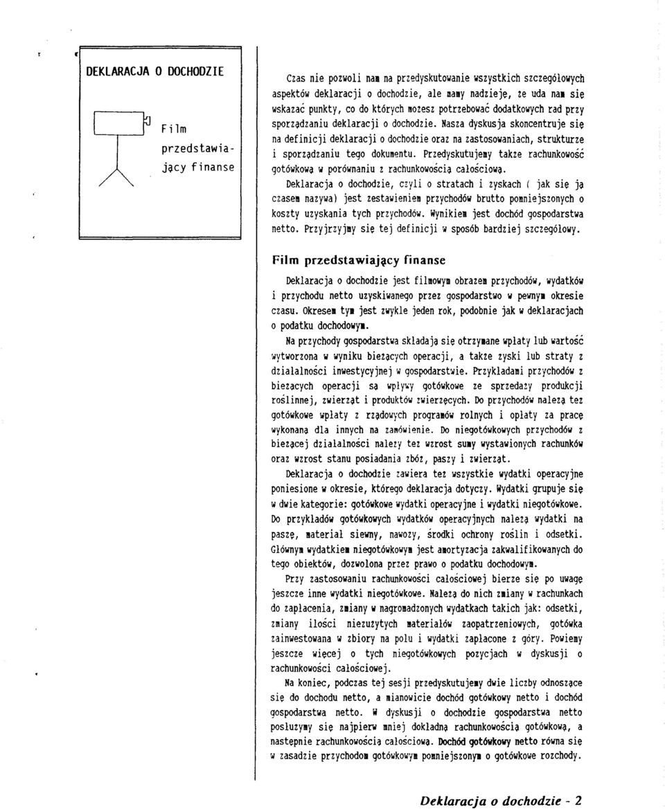 Nasza dyskusja skoncentruje sie na definicji deklaracji o dochodzie oraz na zastosowaniach, strukturze i sporzadzaniu tego dokumentu.