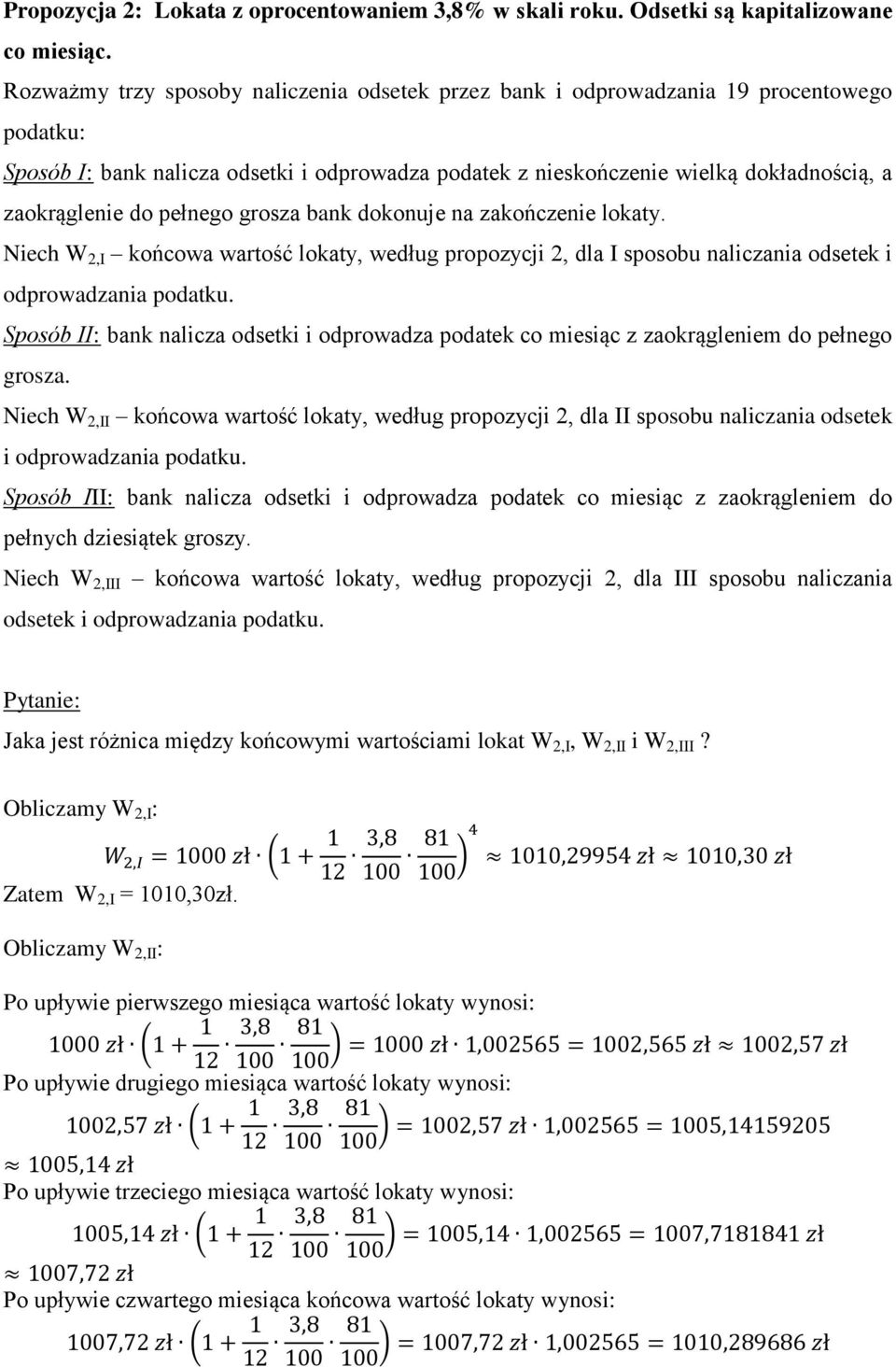 pełnego grosza bank dokonuje na zakończenie lokaty. Niech W 2,I końcowa wartość lokaty, według propozycji 2, dla I sposobu naliczania odsetek i odprowadzania podatku.