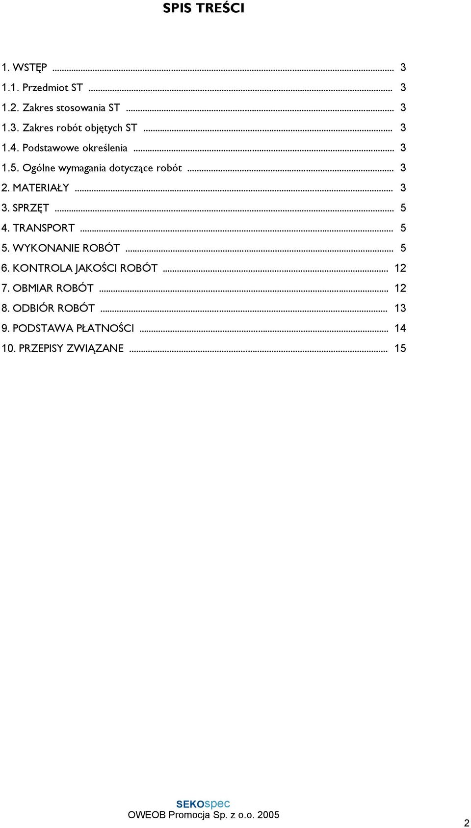 SPRZĘT... 5 4. TRANSPORT... 5 5. WYKONANIE ROBÓT... 5 6. KONTROLA JAKOŚCI ROBÓT... 12 7.