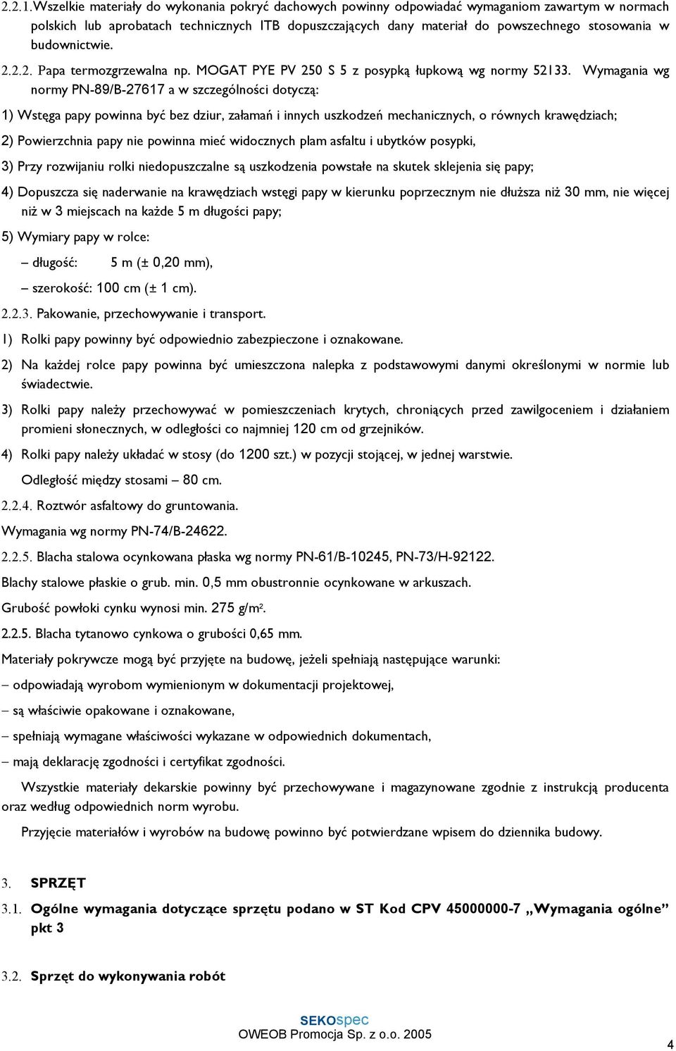 budownictwie. 2.2.2. Papa termozgrzewalna np. MOGAT PYE PV 250 S 5 z posypką łupkową wg normy 52133.