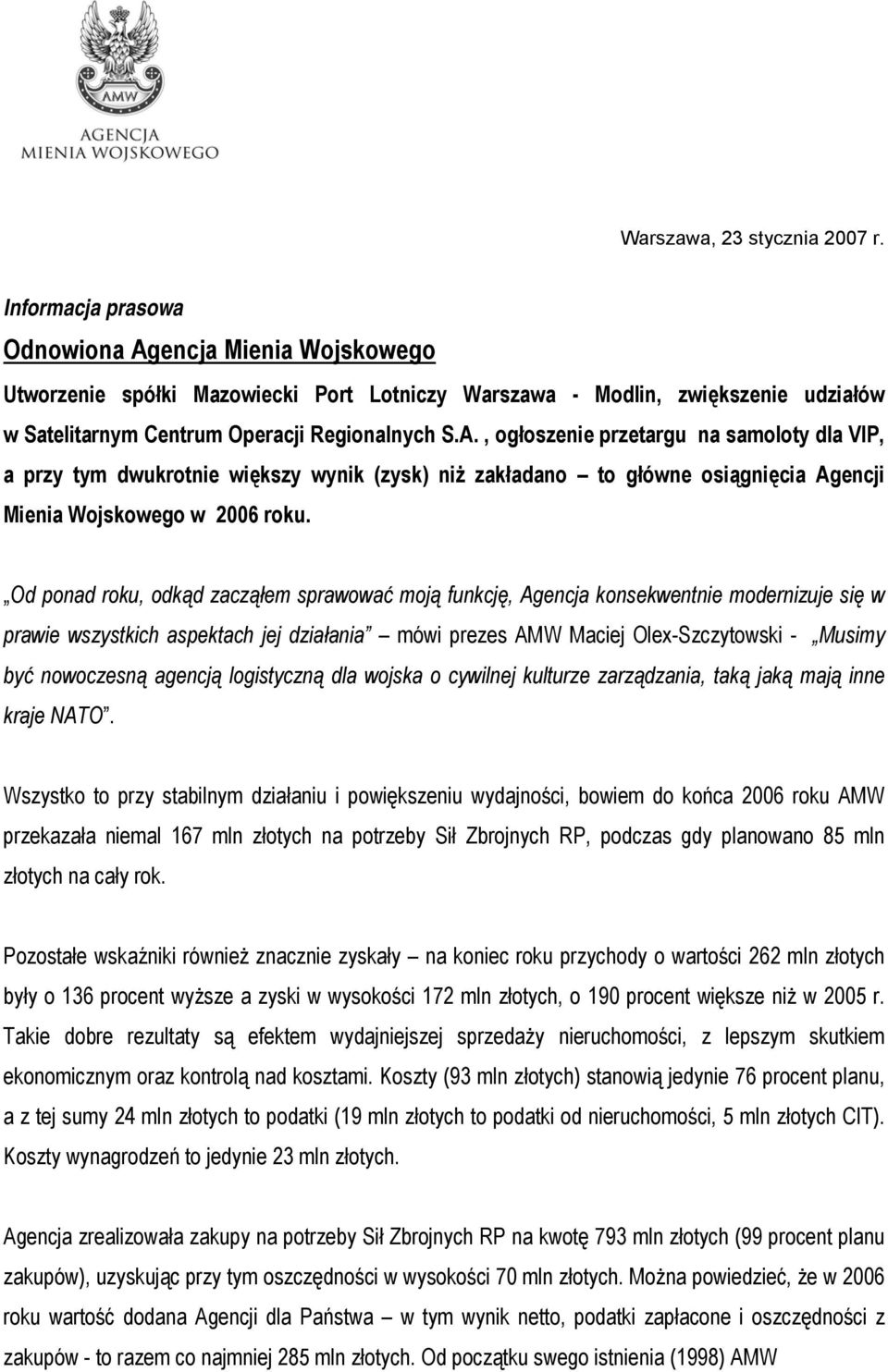 Od ponad roku, odkąd zacząłem sprawować moją funkcję, Agencja konsekwentnie modernizuje się w prawie wszystkich aspektach jej działania mówi prezes AMW Maciej Olex-Szczytowski - Musimy być nowoczesną