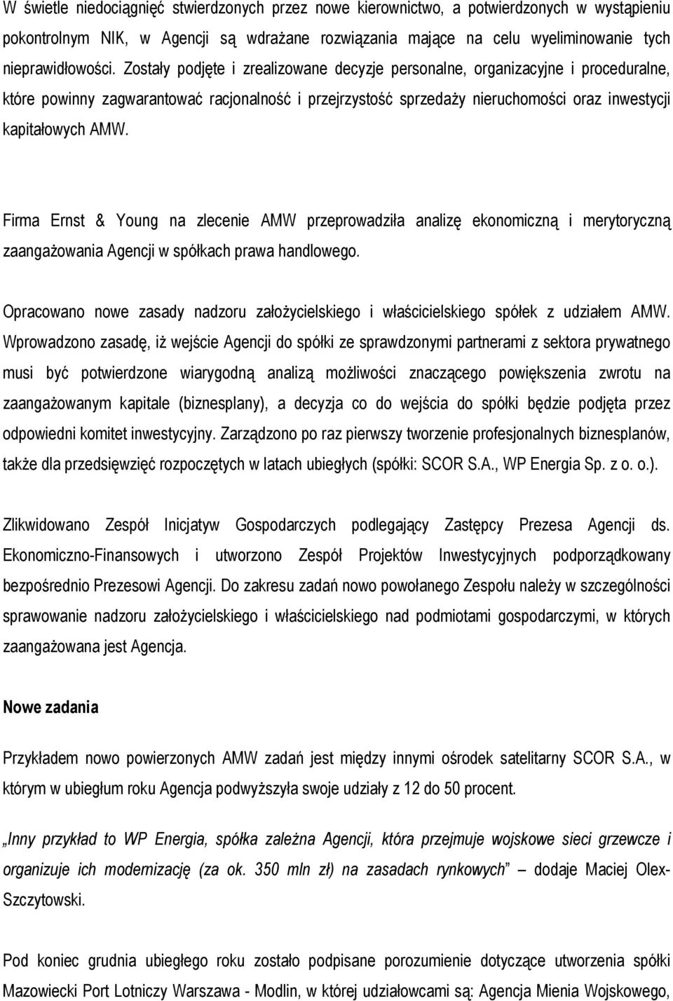 Firma Ernst & Young na zlecenie AMW przeprowadziła analizę ekonomiczną i merytoryczną zaangażowania Agencji w spółkach prawa handlowego.