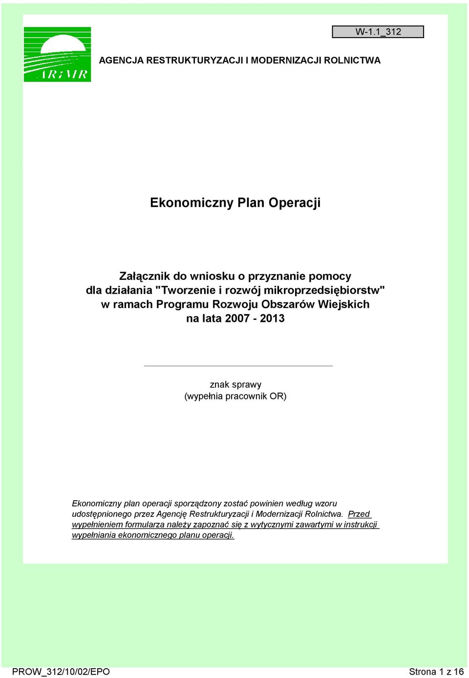 Ekonomiczny plan operacji sporządzony zostać powinien według wzoru udostępnionego przez Agencję Restrukturyzacji i Modernizacji Rolnictwa.