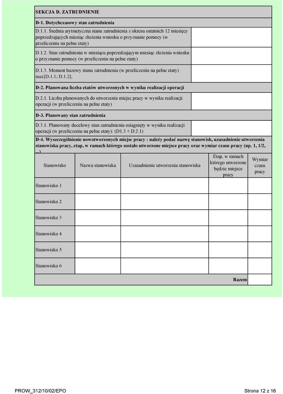 Moment bazowy stanu zatrudnienia (w przeliczeniu na pełne etaty) ma[d.1.1; D.1.2]. D-2. Planowana liczba etatów utworzonych w wyniku realizacji operacji D.2.1. Liczba planowanych do utworzenia miejsc pracy w wyniku realizacji operacji (w przeliczeniu na pełne etaty) D-3.