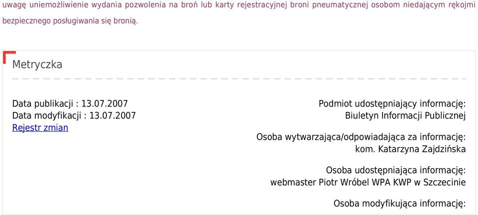 2007 Data modyfikacji : 13.07.2007 Rejestr zmian Podmiot udostępniający informację: Biuletyn Informacji Publicznej Osoba