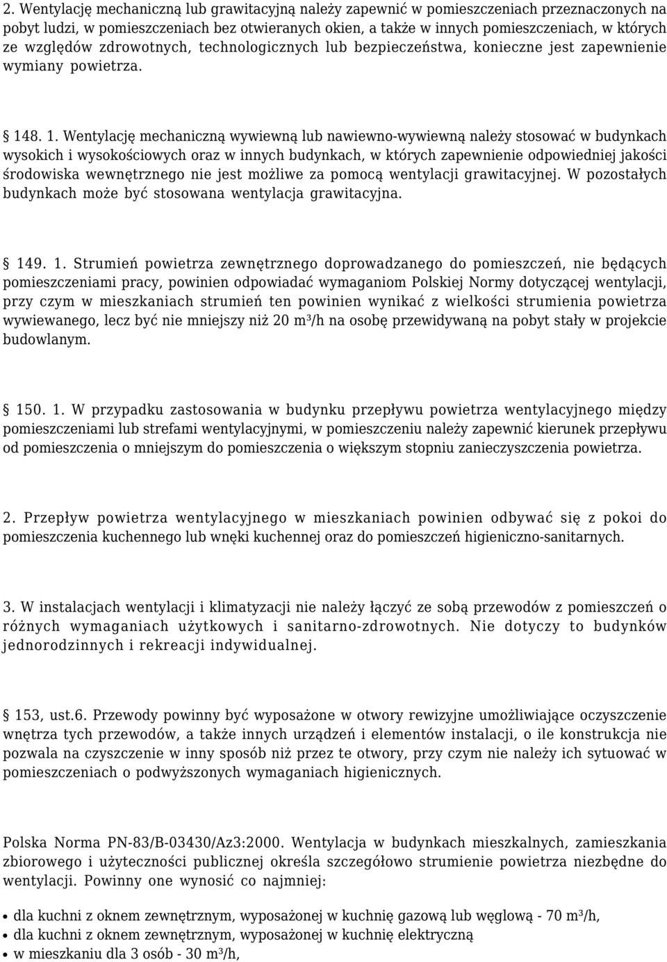 8. 1. Wentylację mechaniczną wywiewną lub nawiewno-wywiewną należy stosować w budynkach wysokich i wysokościowych oraz w innych budynkach, w których zapewnienie odpowiedniej jakości środowiska