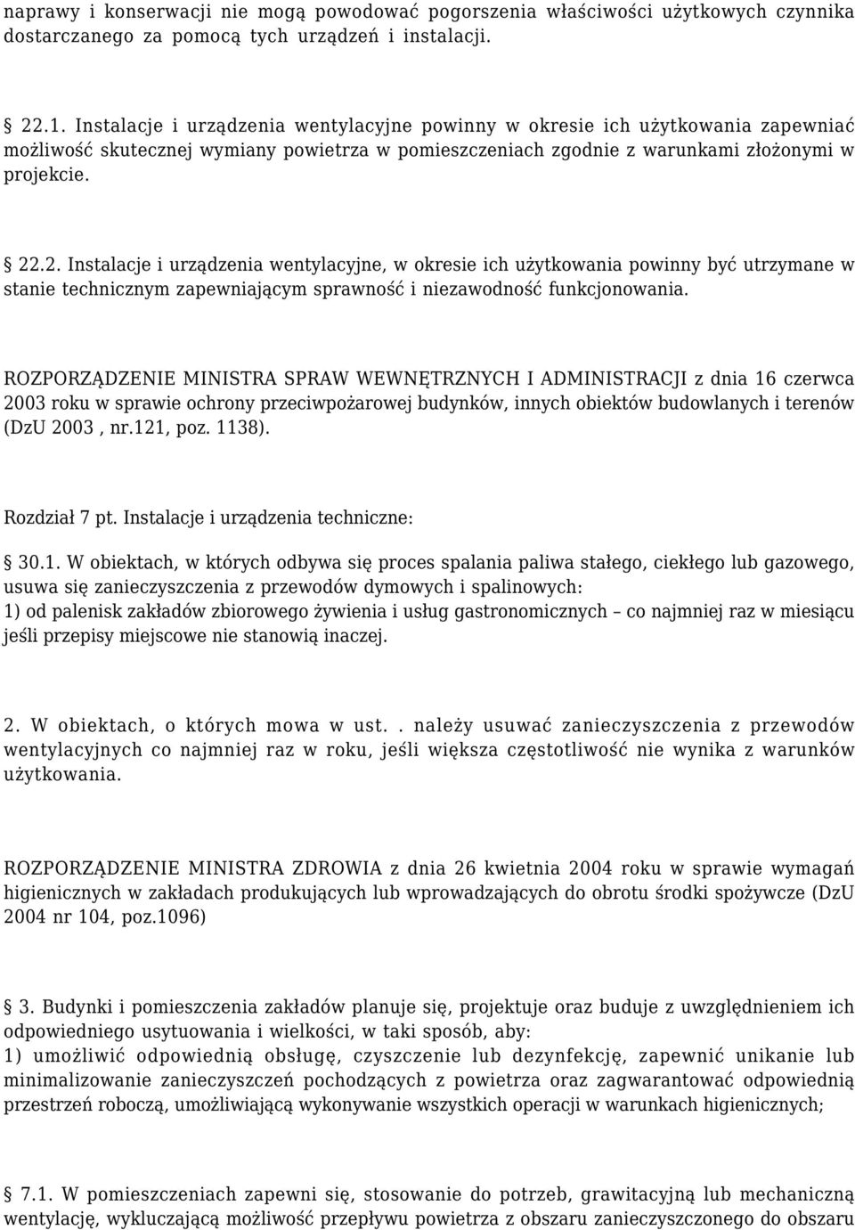 .2. Instalacje i urządzenia wentylacyjne, w okresie ich użytkowania powinny być utrzymane w stanie technicznym zapewniającym sprawność i niezawodność funkcjonowania.