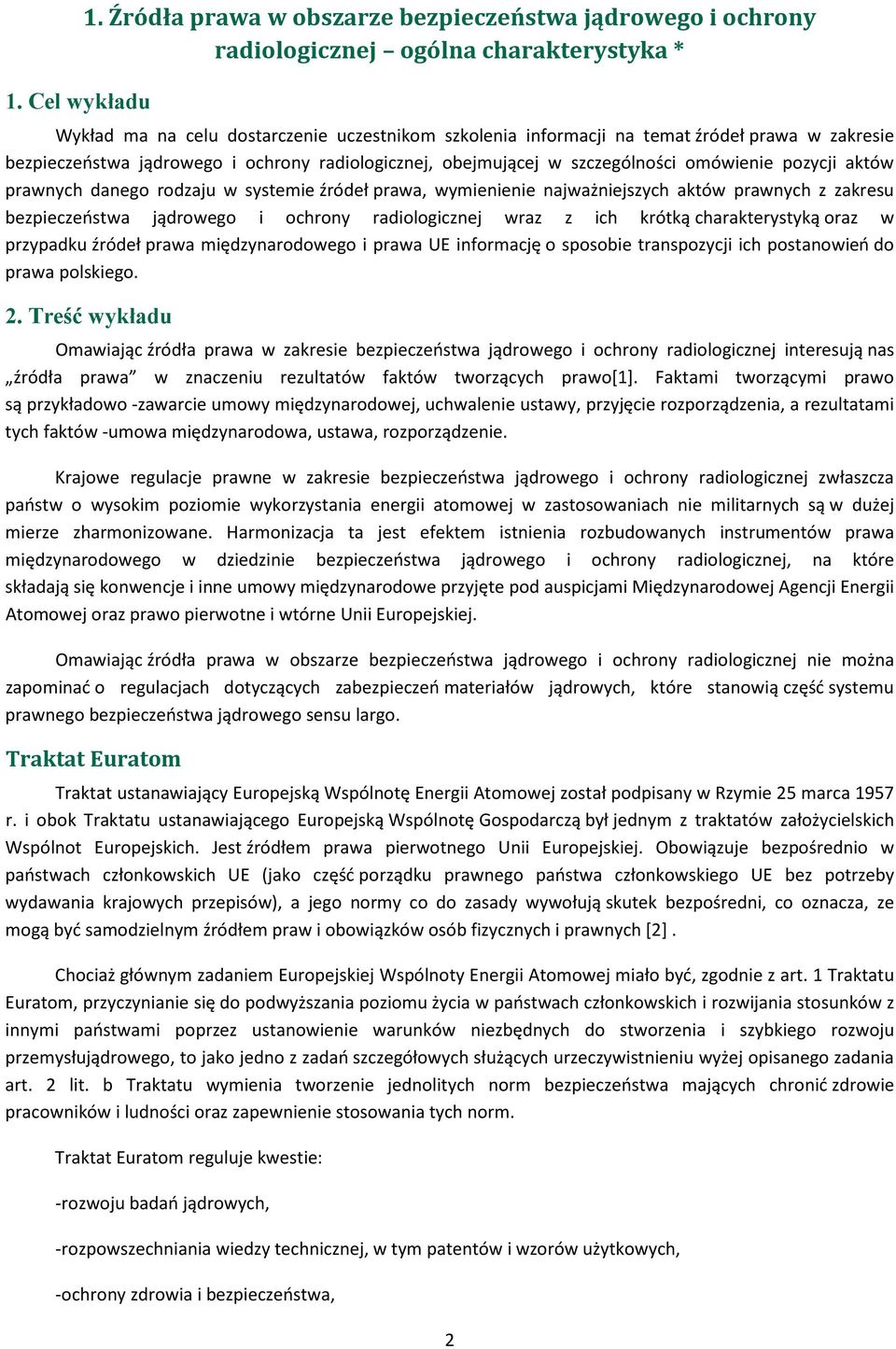 bezpieczeństwa jądrowego i ochrony radiologicznej, obejmującej w szczególności omówienie pozycji aktów prawnych danego rodzaju w systemie źródeł prawa, wymienienie najważniejszych aktów prawnych z