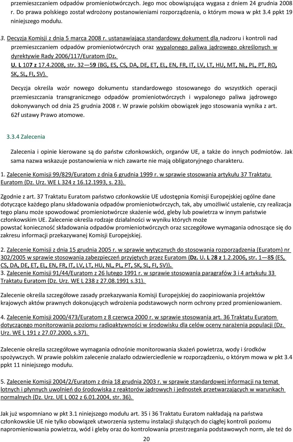 ustanawiająca standardowy dokument dla nadzoru i kontroli nad przemieszczaniem odpadów promieniotwórczych oraz wypalonego paliwa jądrowego określonych w dyrektywie Rady 2006/117/Euratom (Dz. U.