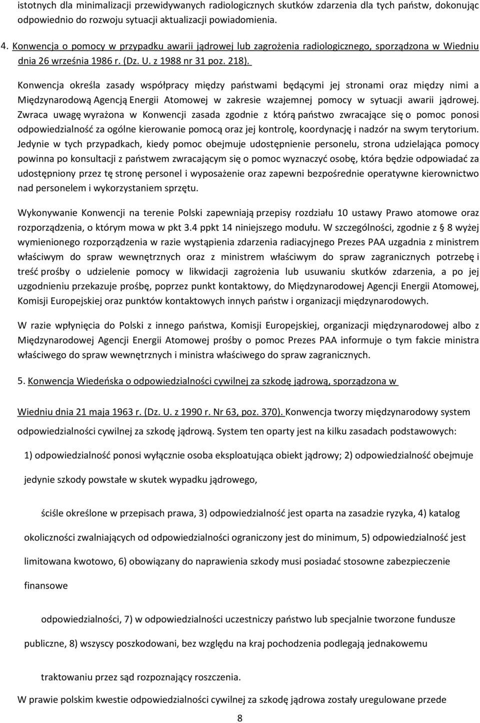 Konwencja określa zasady współpracy między państwami będącymi jej stronami oraz między nimi a Międzynarodową Agencją Energii Atomowej w zakresie wzajemnej pomocy w sytuacji awarii jądrowej.