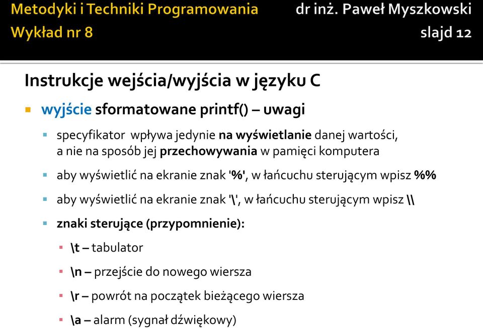 '%', w łańcuchu sterującym wpisz %% aby wyświetlić na ekranie znak '\', w łańcuchu sterującym wpisz \\ znaki