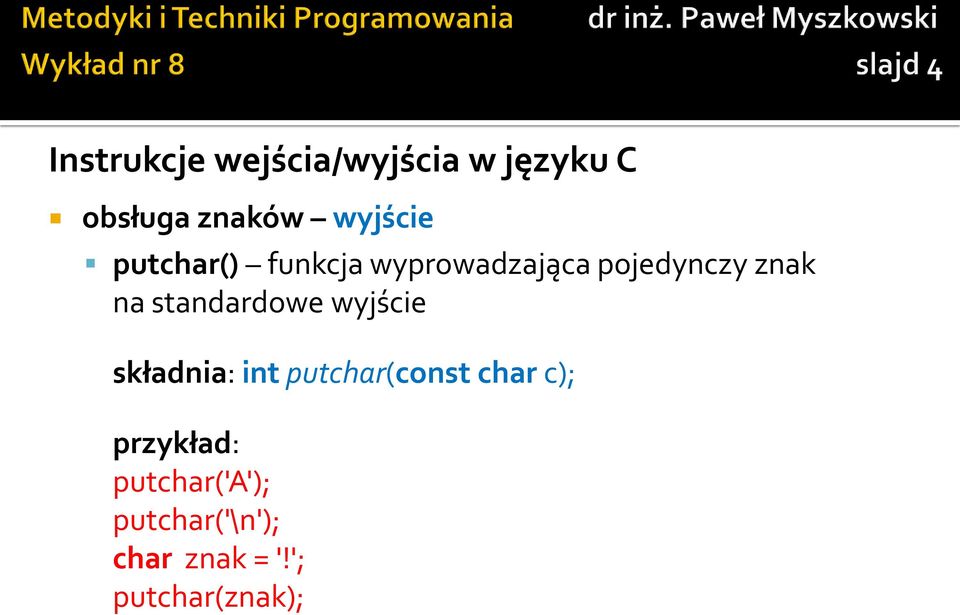 standardowe wyjście składnia: int putchar(const char c);