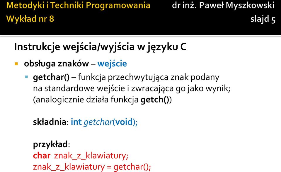 go jako wynik; (analogicznie działa funkcja getch()) składnia: int