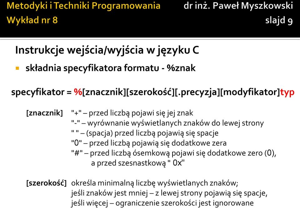 liczbą pojawią się spacje "0" przed liczbą pojawią się dodatkowe zera "#" przed liczbą ósemkową pojawi się dodatkowe zero (0), a przed