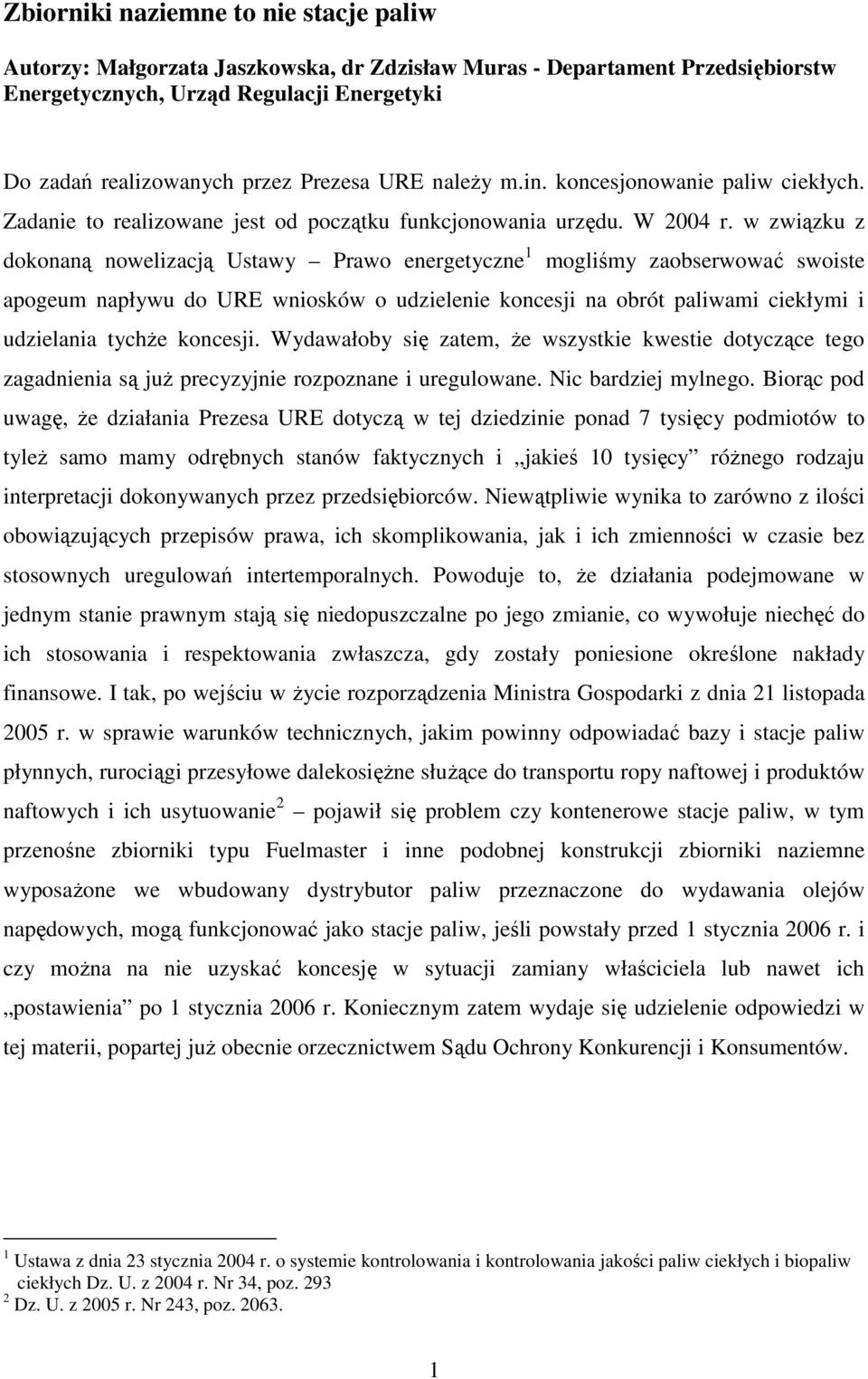 w związku z dokonaną nowelizacją Ustawy Prawo energetyczne 1 mogliśmy zaobserwować swoiste apogeum napływu do URE wniosków o udzielenie koncesji na obrót paliwami ciekłymi i udzielania tychŝe