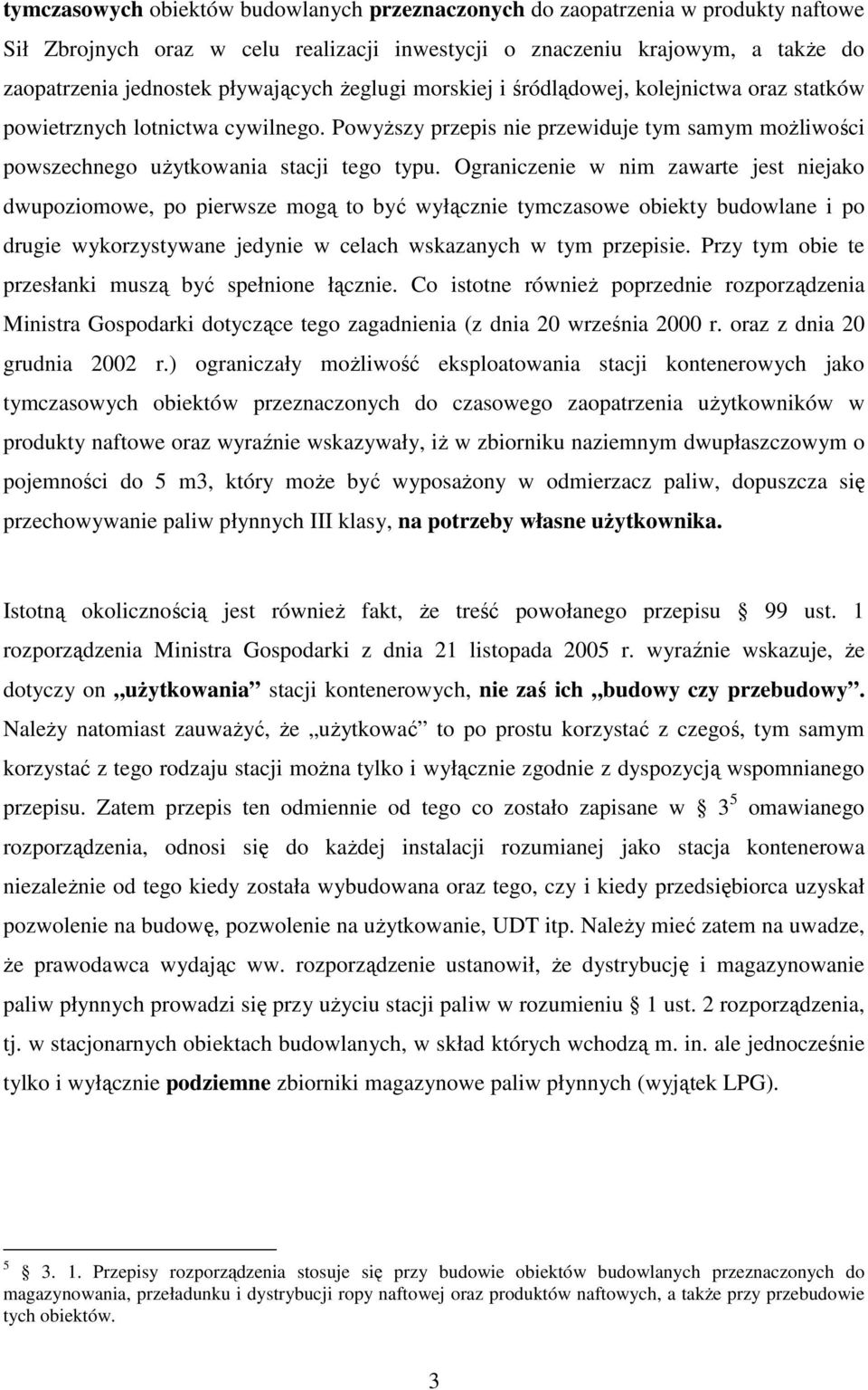 Ograniczenie w nim zawarte jest niejako dwupoziomowe, po pierwsze mogą to być wyłącznie tymczasowe obiekty budowlane i po drugie wykorzystywane jedynie w celach wskazanych w tym przepisie.