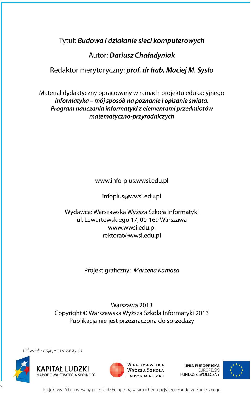 Program nauczania informatyki z elementami przedmiotów matematyczno-przyrodniczych www.info-plus.wwsi.edu.pl infoplus@wwsi.edu.pl Wydawca: Warszawska Wyższa Szkoła Informatyki ul.