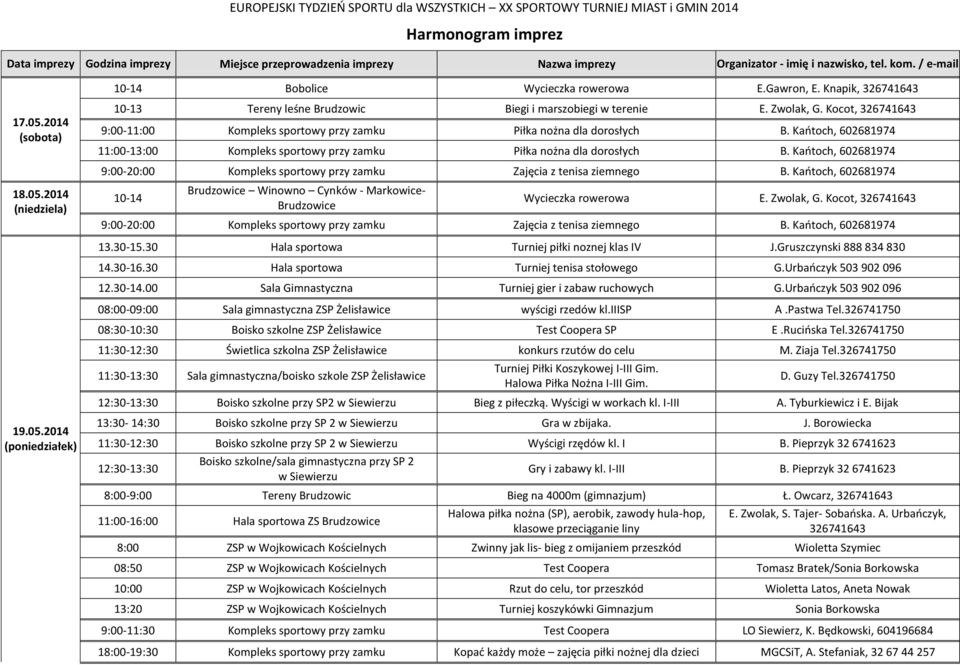 Zwolak, G. Kocot, 326741643 9:00-11:00 Kompleks sportowy przy zamku Piłka nożna dla dorosłych B. Kańtoch, 602681974 11:00-13:00 Kompleks sportowy przy zamku Piłka nożna dla dorosłych B.