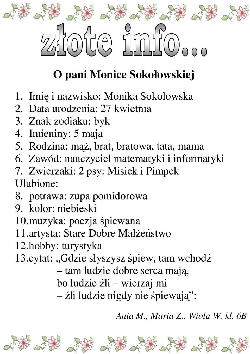 potrawa: zupa pomidorowa 9. kolor: niebieski 10. muzyka: poezja śpiewana 11. artysta: Stare Dobre MałŜeństwo 12. hobby: turystyka 13.