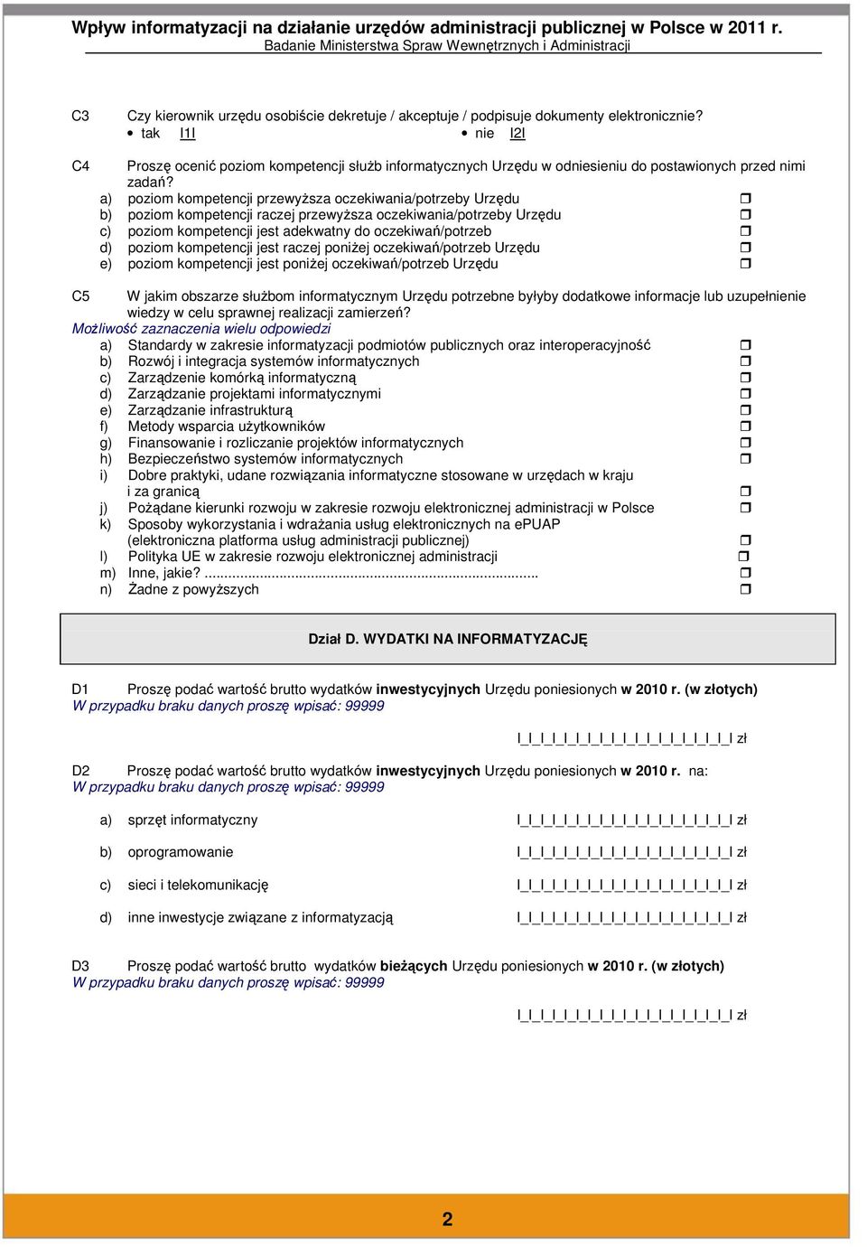 a) poziom kompetencji przewyższa oczekiwania/potrzeby Urzędu b) poziom kompetencji raczej przewyższa oczekiwania/potrzeby Urzędu c) poziom kompetencji jest adekwatny do oczekiwań/potrzeb d) poziom