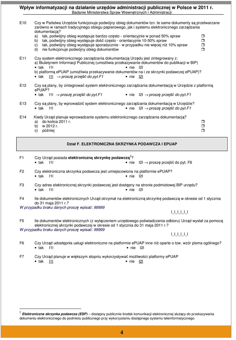 a) tak, podwójny obieg występuje bardzo często - orientacyjnie w ponad 50% spraw b) tak, podwójny obieg występuje dość często - orientacyjnie 10-50% spraw c) tak, podwójny obieg występuje