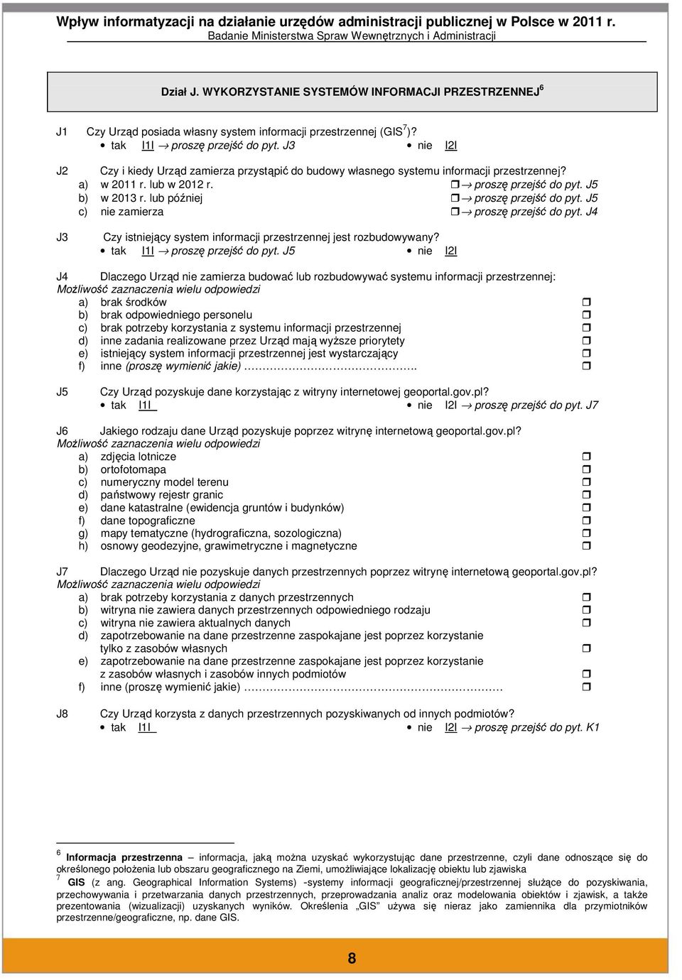 lub później proszę przejść do pyt. J5 c) nie zamierza proszę przejść do pyt. J4 Czy istniejący system informacji przestrzennej jest rozbudowywany? tak I1I proszę przejść do pyt.