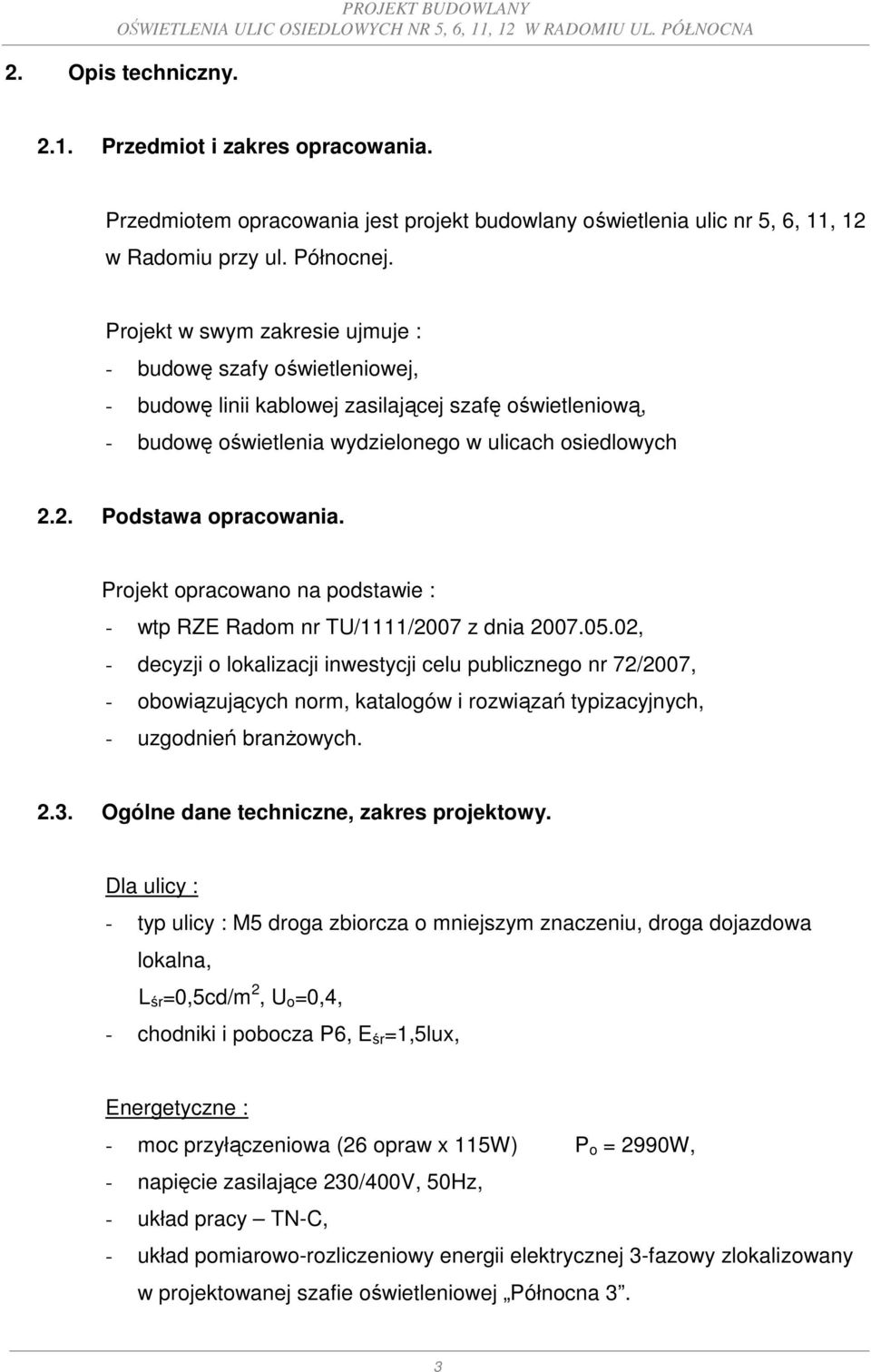 2. Podstawa opracowania. Projekt opracowano na podstawie : - wtp RZE Radom nr TU/1111/2007 z dnia 2007.05.