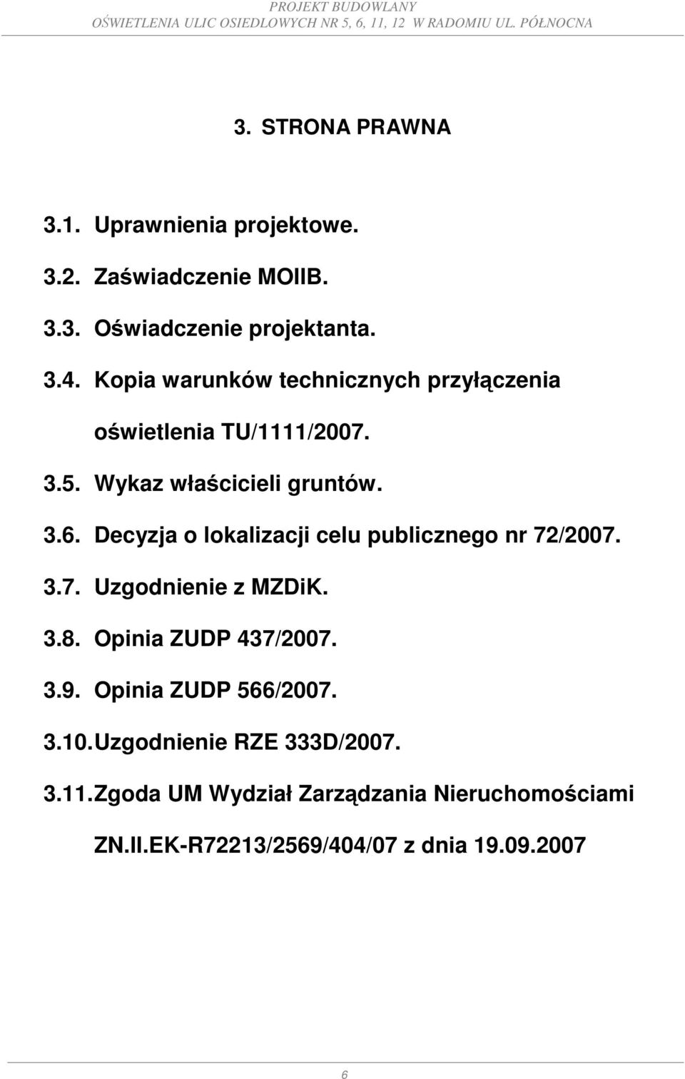 Decyzja o lokalizacji celu publicznego nr 72/2007. 3.7. Uzgodnienie z MZDiK. 3.8. Opinia ZUDP 437/2007. 3.9.