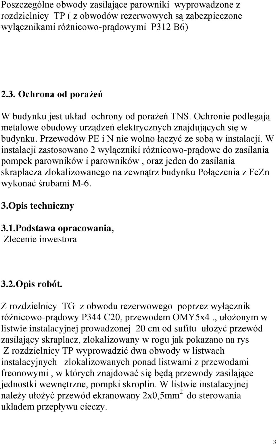 Przewodów PE i N nie wolno łączyć ze sobą w instalacji.