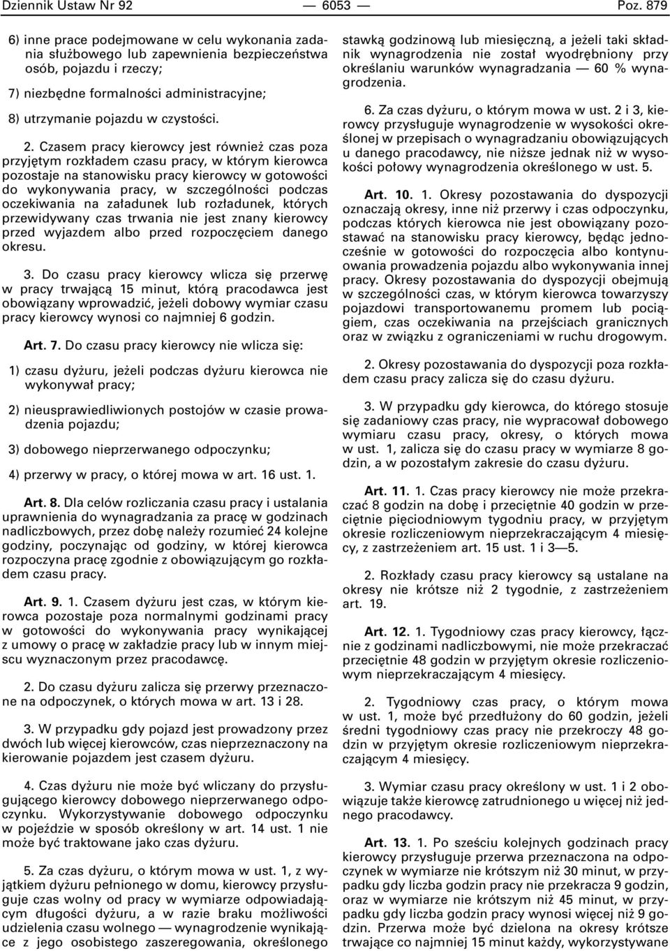 Czasem pracy kierowcy jest równie czas poza przyj tym rozk adem czasu pracy, w którym kierowca pozostaje na stanowisku pracy kierowcy w gotowoêci do wykonywania pracy, w szczególnoêci podczas