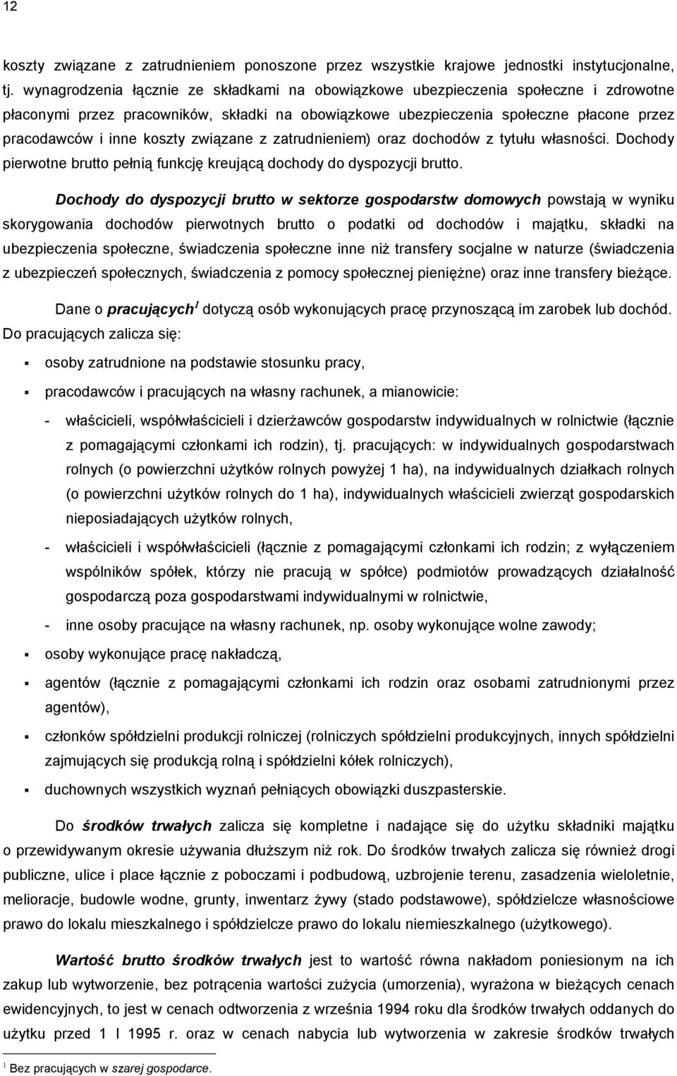 koszty związane z zatrudnieniem) oraz dochodów z tytułu własności. Dochody pierwotne brutto pełnią funkcję kreującą dochody do dyspozycji brutto.