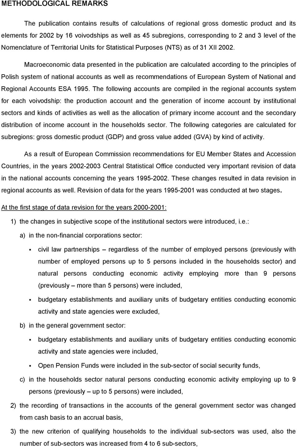 Macroeconomic data presented in the publication are calculated according to the principles of Polish system of national accounts as well as recommendations of European System of National and Regional