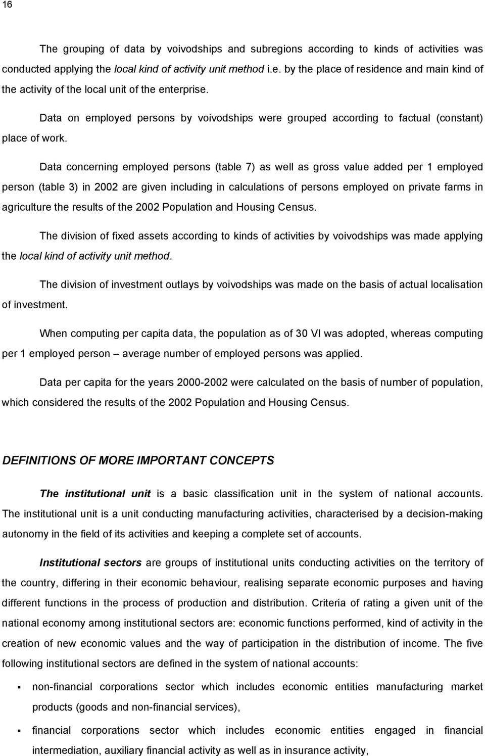 Data concerning employed persons (table 7) as well as gross value added per 1 employed person (table 3) in 2002 are given including in calculations of persons employed on private farms in agriculture