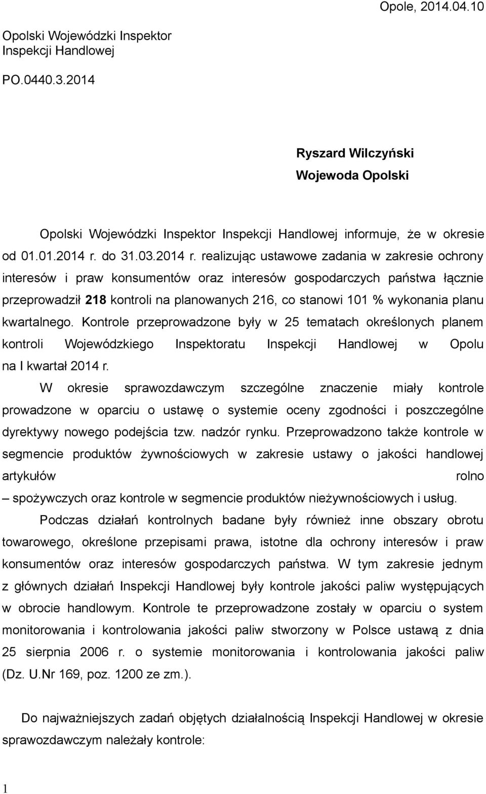 realizując ustawowe zadania w zakresie ochrony interesów i praw konsumentów oraz interesów gospodarczych państwa łącznie przeprowadził 218 kontroli na planowanych 216, co stanowi 101 % wykonania