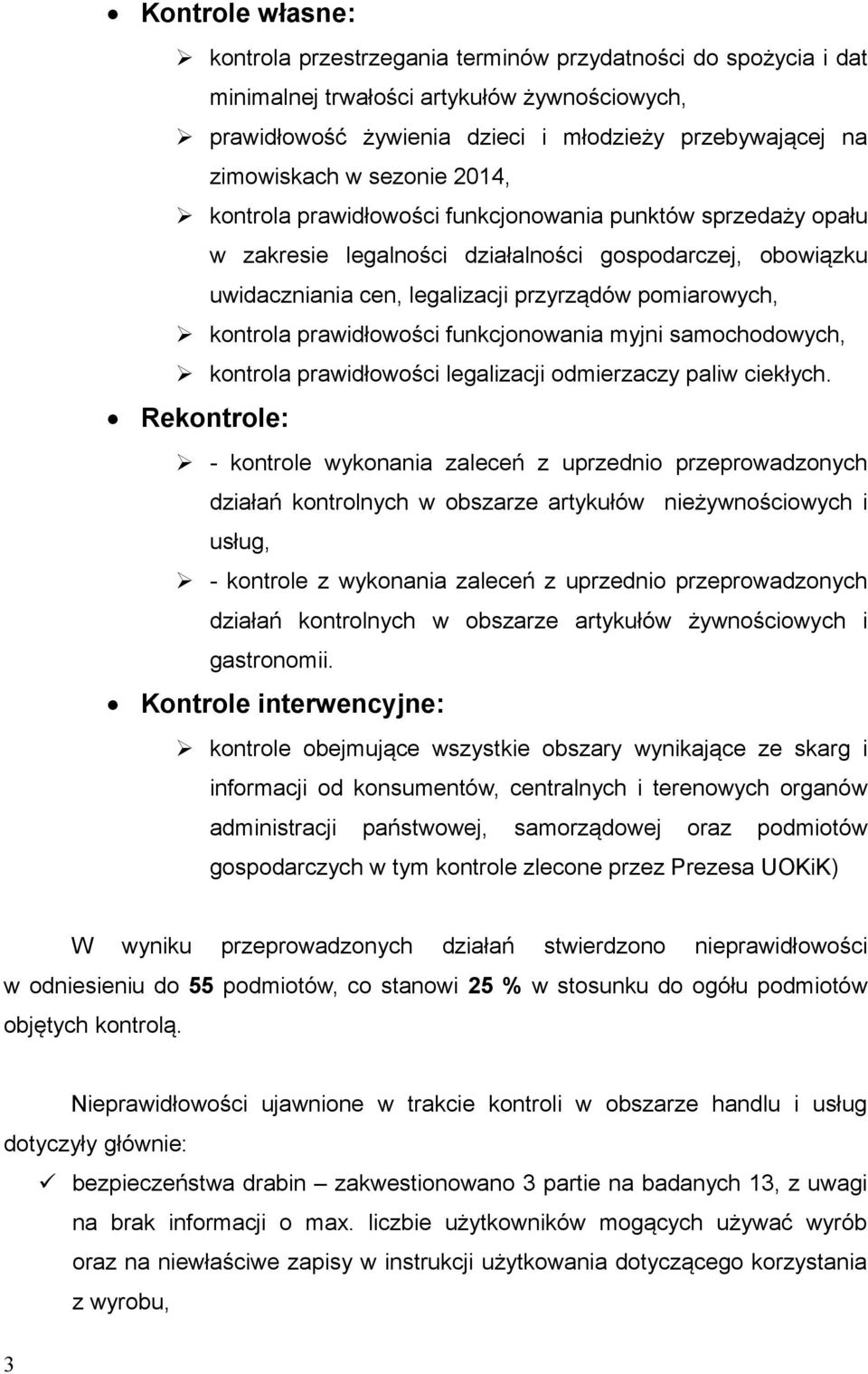 prawidłowości funkcjonowania myjni samochodowych, kontrola prawidłowości legalizacji odmierzaczy paliw ciekłych.