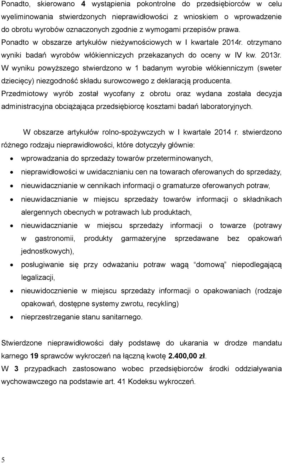 W wyniku powyższego stwierdzono w 1 badanym wyrobie włókienniczym (sweter dziecięcy) niezgodność składu surowcowego z deklaracją producenta.