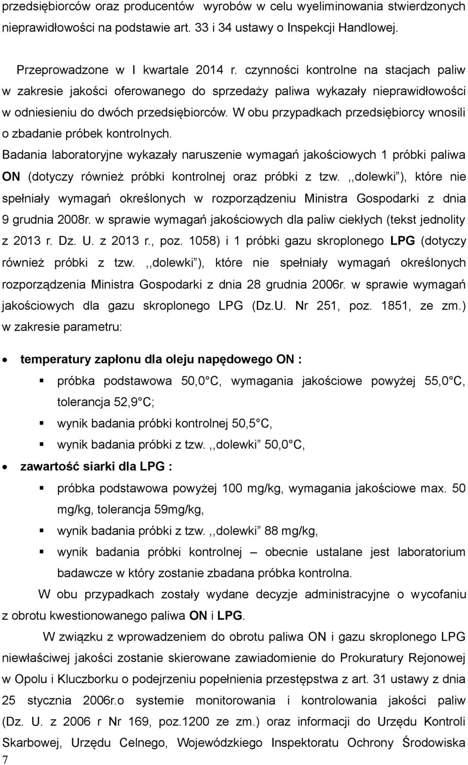 W obu przypadkach przedsiębiorcy wnosili o zbadanie próbek kontrolnych.