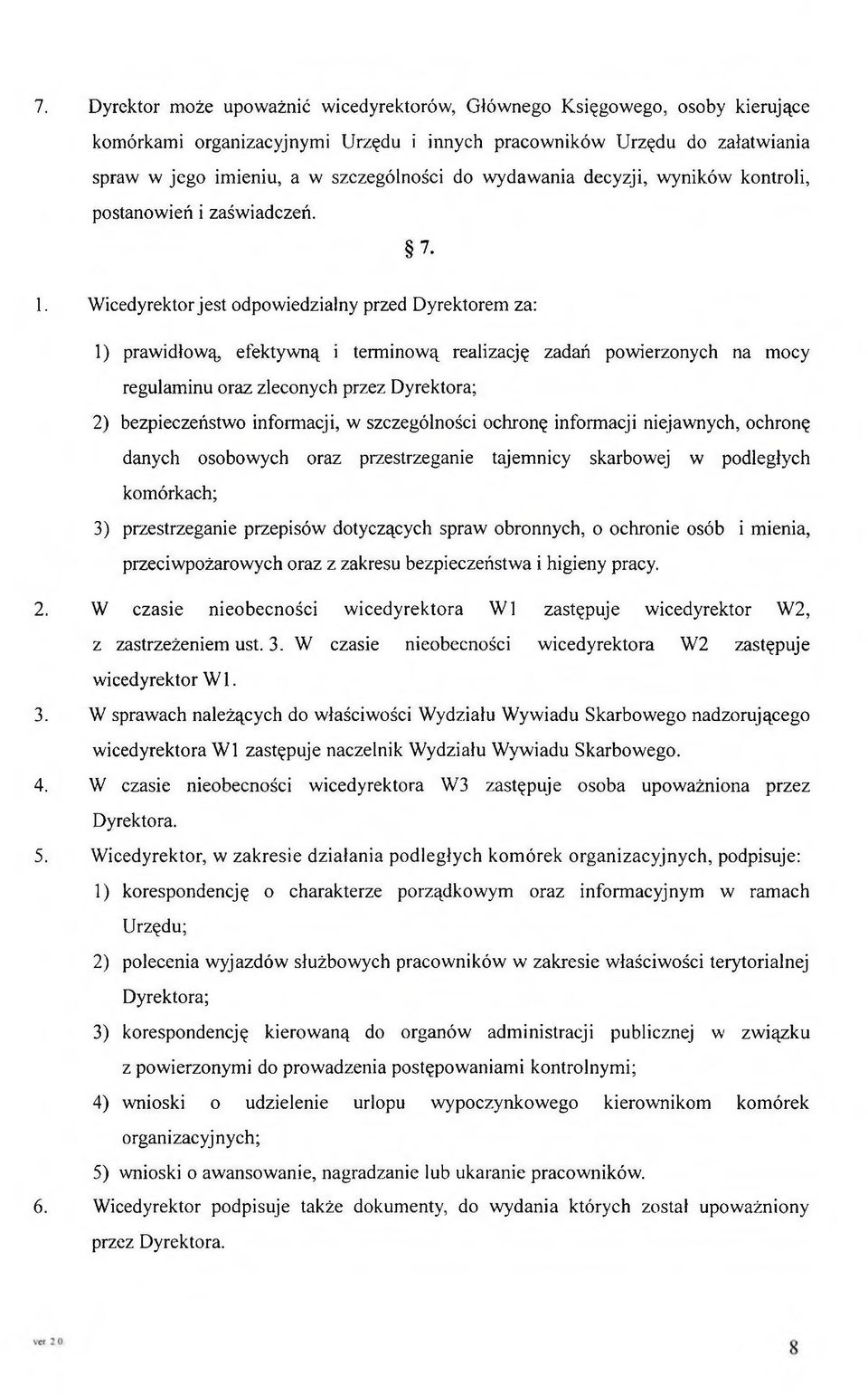 W icedyrektor je st odpow iedzialny przed D yrektorem za: 1) prawidłową, efektyw ną i term inow ą realizację zadań powierzonych na m ocy regulam inu oraz zleconych przez Dyrektora; 2) bezpieczeństwo