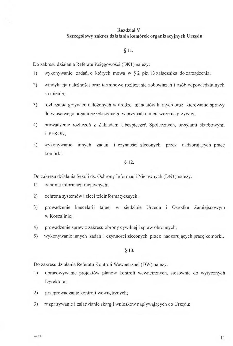 iązań i osób odpow iedzialnych za mienie; 3) rozliczanie grzywien nałożonych w drodze m andatów karnych oraz kierowanie spraw y do w łaściw ego organu egzekucyjnego w przypadku nieuiszczenia grzyw