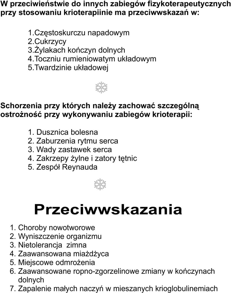 Zaburzenia rytmu serca 3. Wady zastawek serca 4. Zakrzepy ylne i zatory têtnic 5. Zespó³ Reynauda Przeciwwskazania 1. Choroby nowotworowe 2. Wyniszczenie organizmu 3.