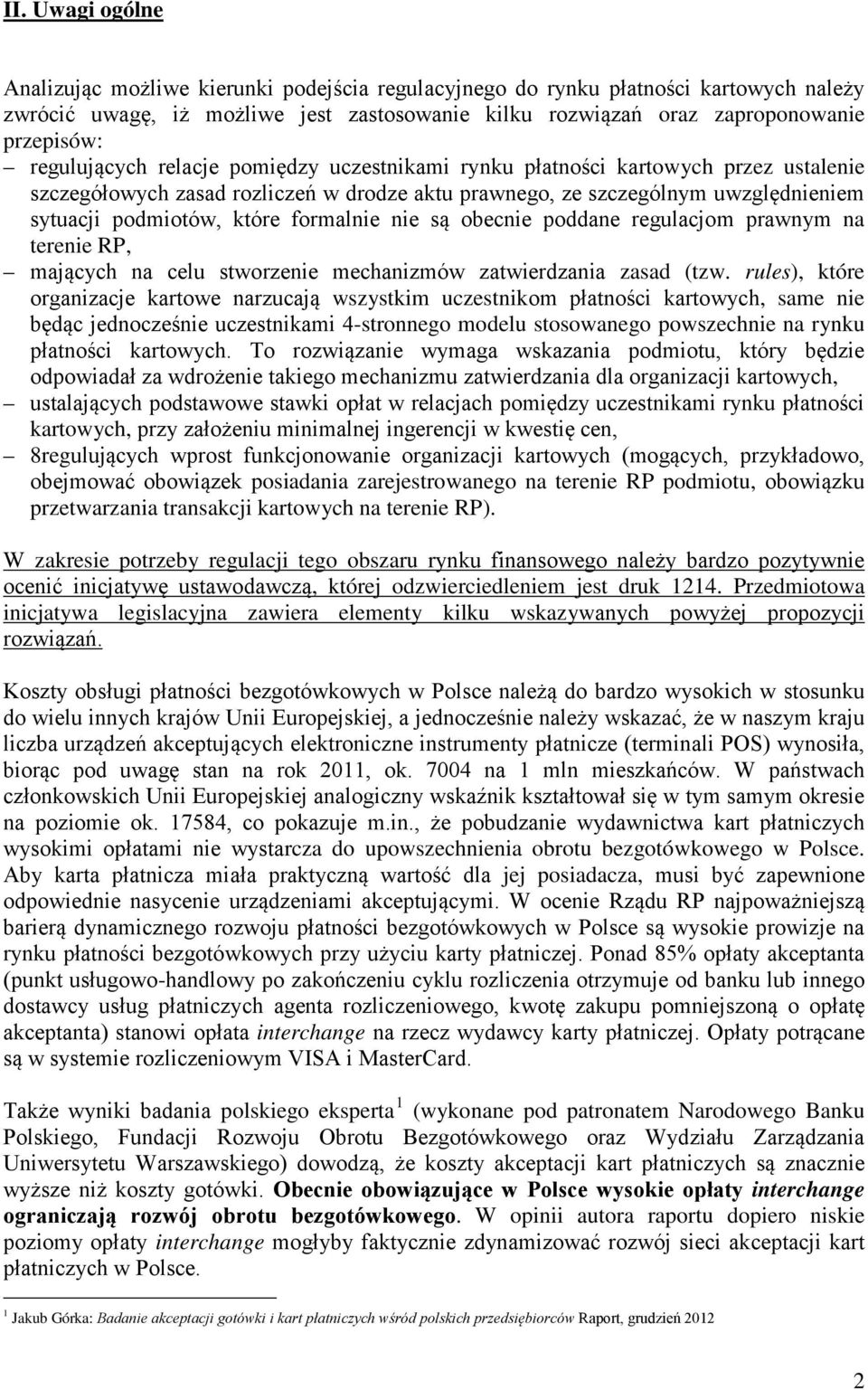 formalnie nie są obecnie poddane regulacjom prawnym na terenie RP, mających na celu stworzenie mechanizmów zatwierdzania zasad (tzw.