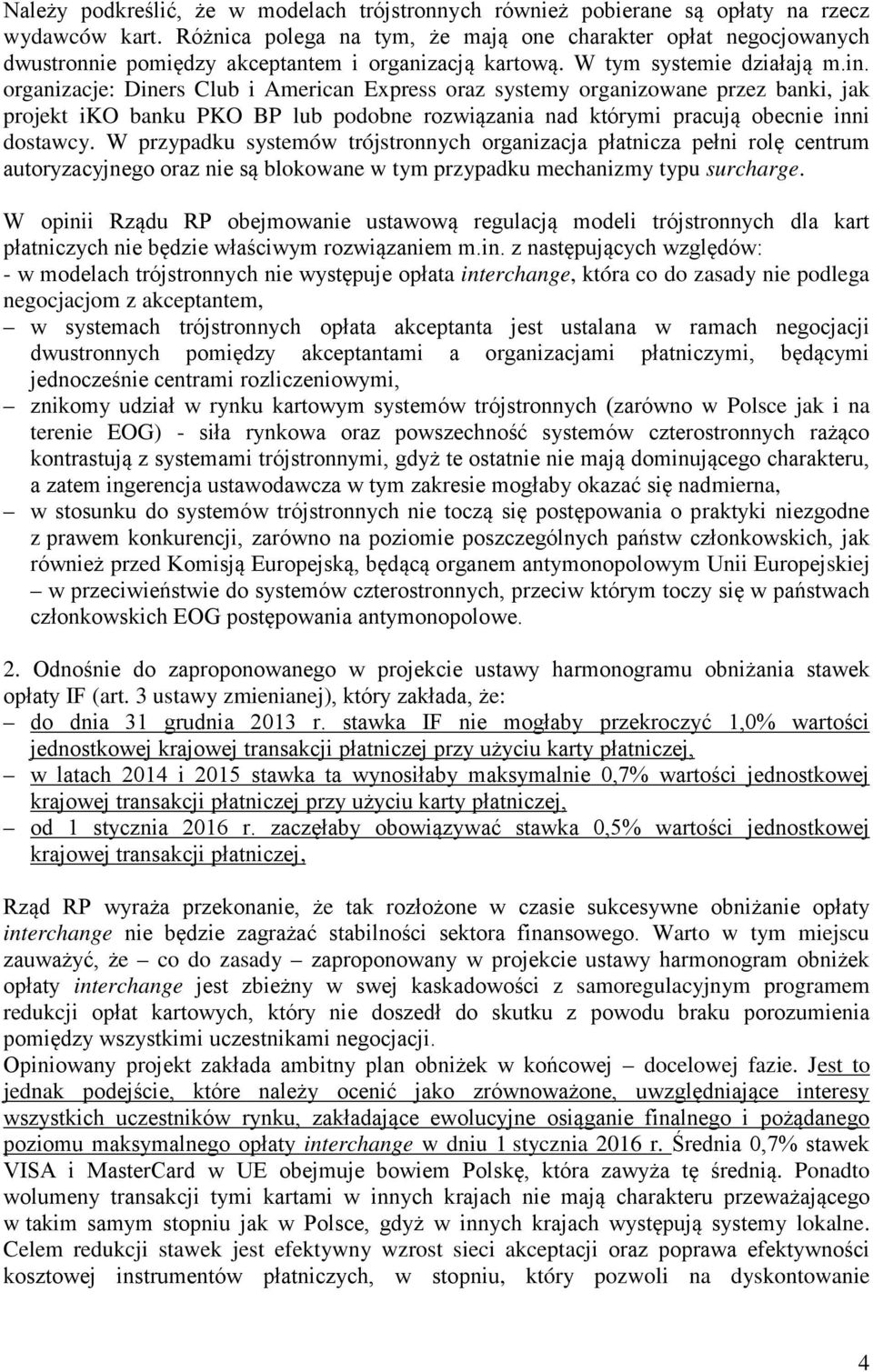 organizacje: Diners Club i American Express oraz systemy organizowane przez banki, jak projekt iko banku PKO BP lub podobne rozwiązania nad którymi pracują obecnie inni dostawcy.