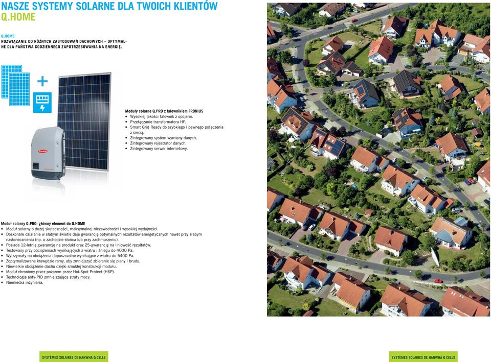 Zintegrowany rejestrator danych. Zintegrowany serwer internetowy. Moduł solarny Q.PRO: główny element do Q.HOME Moduł solarny o dużej skuteczności, maksymalnej niezawodności i wysokiej wydajności.