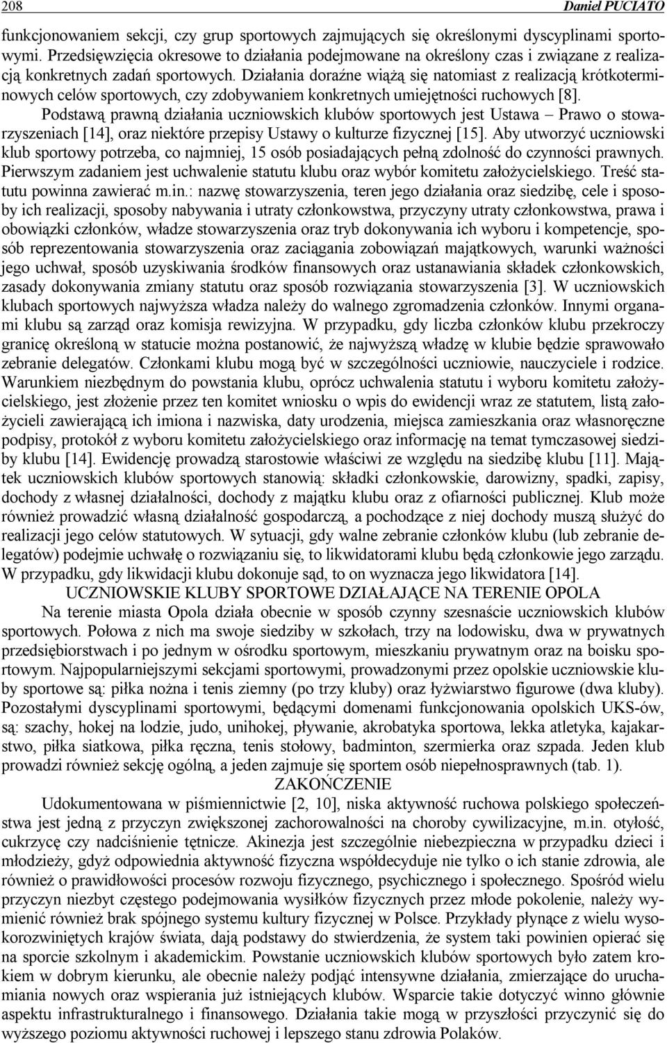 Działania doraźne wiążą się natomiast z realizacją krótkoterminowych celów sportowych, czy zdobywaniem konkretnych umiejętności ruchowych [8].