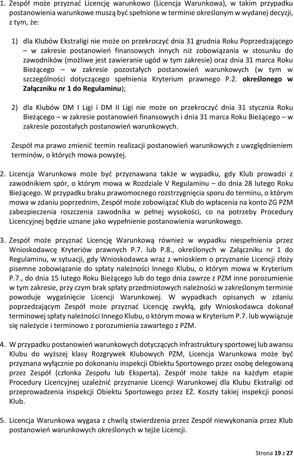 zakresie) oraz dnia 31 marca Roku Bieżącego w zakresie pozostałych postanowień warunkowych (w tym w szczególności dotyczącego spełnienia Kryterium prawnego P.2.