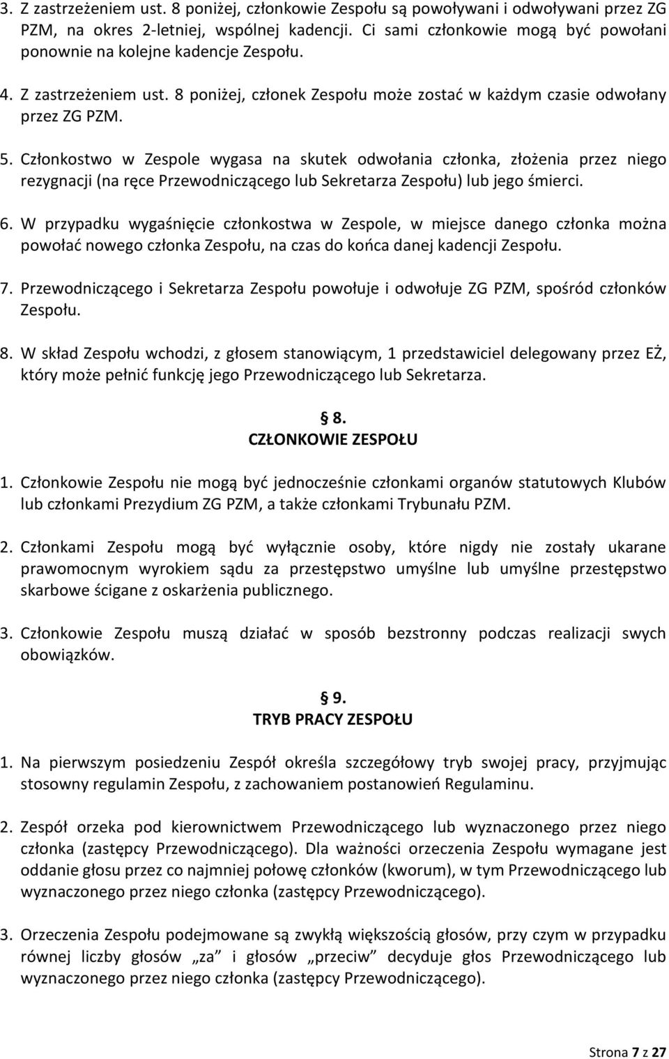 Członkostwo w Zespole wygasa na skutek odwołania członka, złożenia przez niego rezygnacji (na ręce Przewodniczącego lub Sekretarza Zespołu) lub jego śmierci. 6.