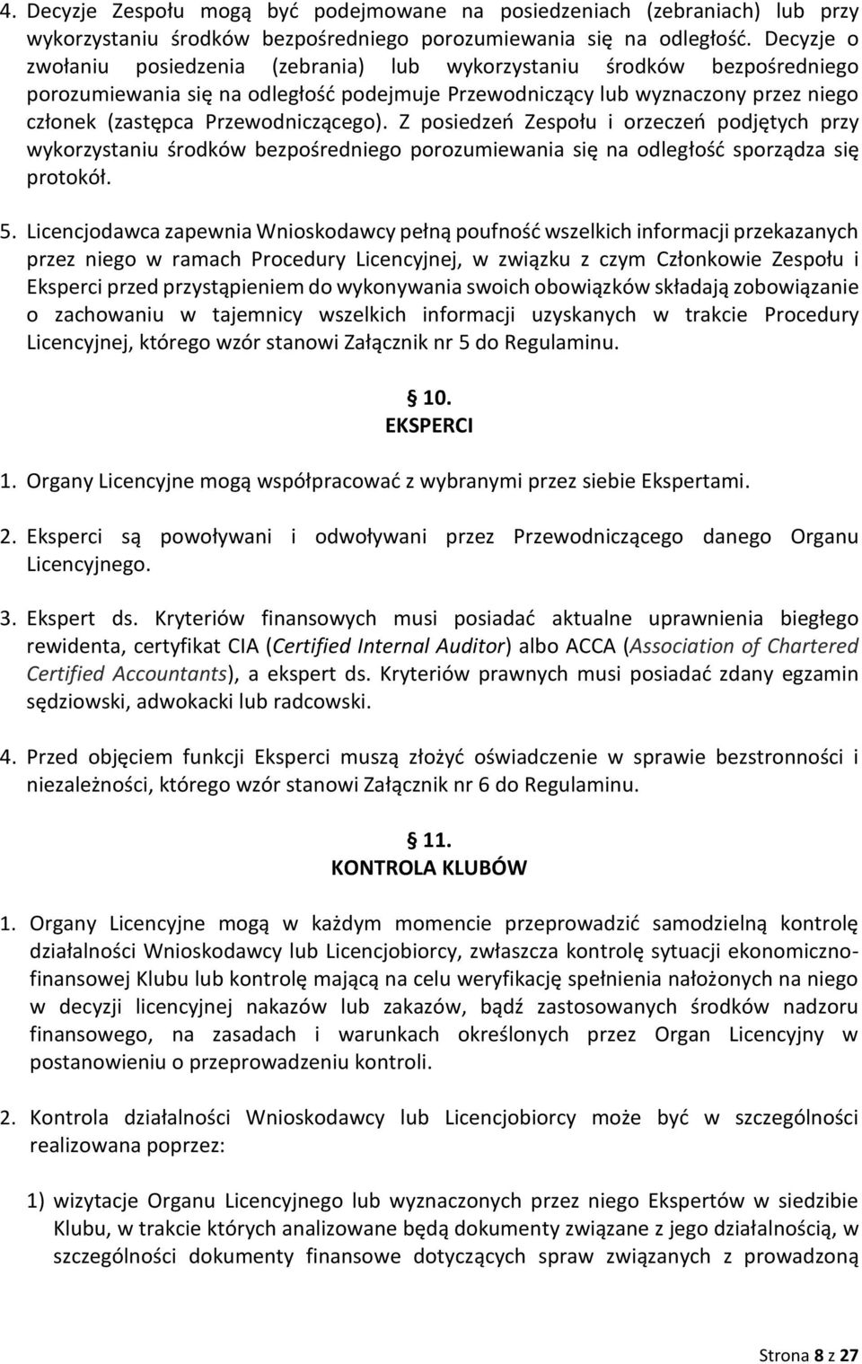 Przewodniczącego). Z posiedzeń Zespołu i orzeczeń podjętych przy wykorzystaniu środków bezpośredniego porozumiewania się na odległość sporządza się protokół. 5.